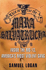 This Is For The Mara Salvatrucha, by Samuel Logan